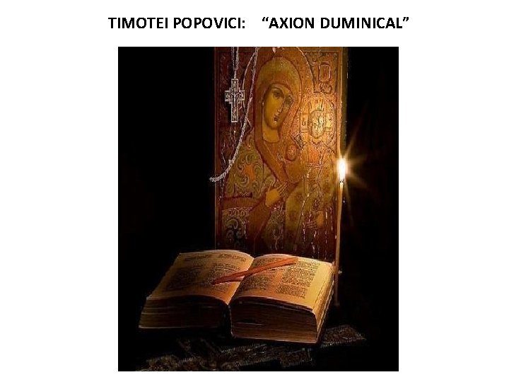 TIMOTEI POPOVICI: “AXION DUMINICAL” 