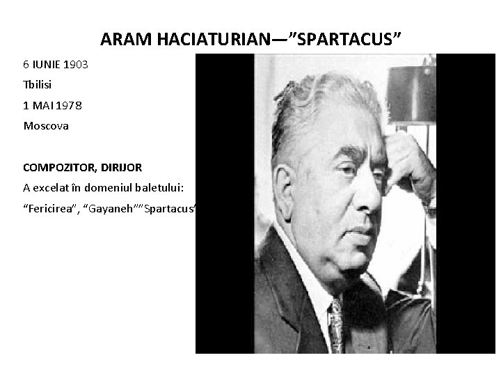 ARAM HACIATURIAN—”SPARTACUS” 6 IUNIE 1903 Tbilisi 1 MAI 1978 Moscova COMPOZITOR, DIRIJOR A excelat