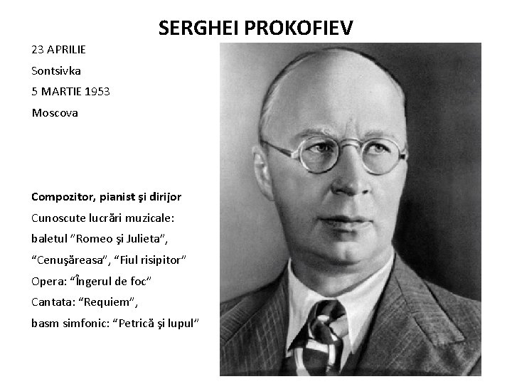 SERGHEI PROKOFIEV 23 APRILIE Sontsivka 5 MARTIE 1953 Moscova Compozitor, pianist şi dirijor Cunoscute
