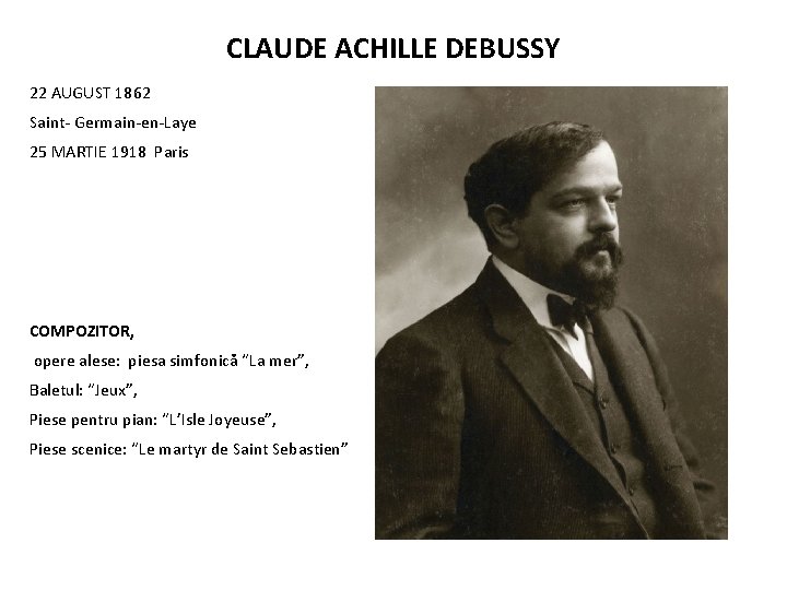 CLAUDE ACHILLE DEBUSSY 22 AUGUST 1862 Saint- Germain-en-Laye 25 MARTIE 1918 Paris COMPOZITOR, opere