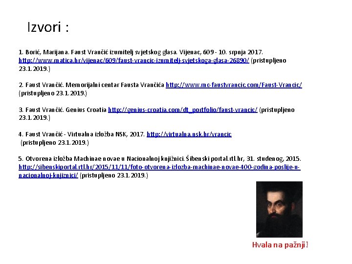 Izvori : 1. Borić, Marijana. Faust Vrančić izumitelj svjetskog glasa. Vijenac, 609 - 10.