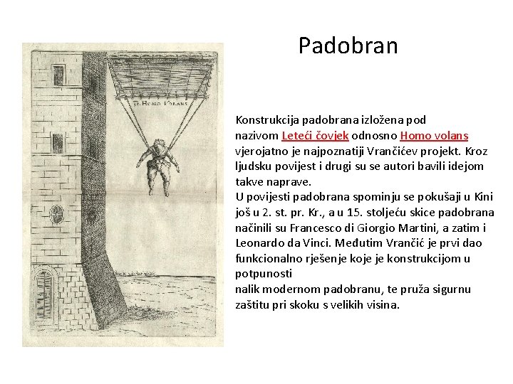 Padobran Konstrukcija padobrana izložena pod nazivom Leteći čovjek odnosno Homo volans vjerojatno je najpoznatiji