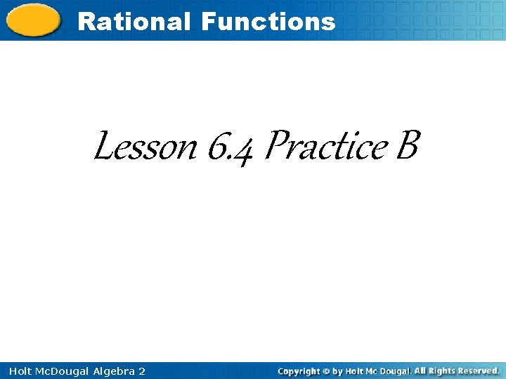 Rational Functions Lesson 6. 4 Practice B Holt Mc. Dougal Algebra 2 