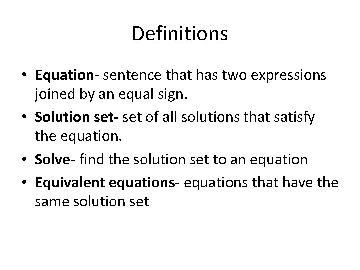 Definitions • Equation- sentence that has two expressions joined by an equal sign. •