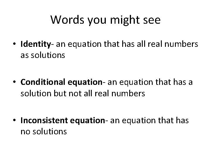 Words you might see • Identity- an equation that has all real numbers as