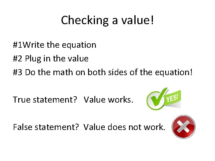 Checking a value! #1 Write the equation #2 Plug in the value #3 Do