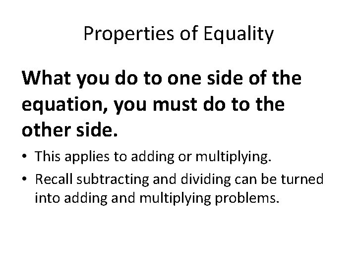 Properties of Equality What you do to one side of the equation, you must
