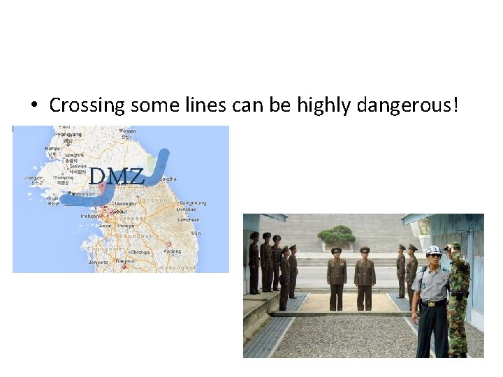  • Crossing some lines can be highly dangerous! 