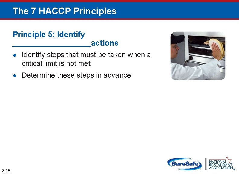 The 7 HACCP Principles Principle 5: Identify _________actions 8 -15 l Identify steps that