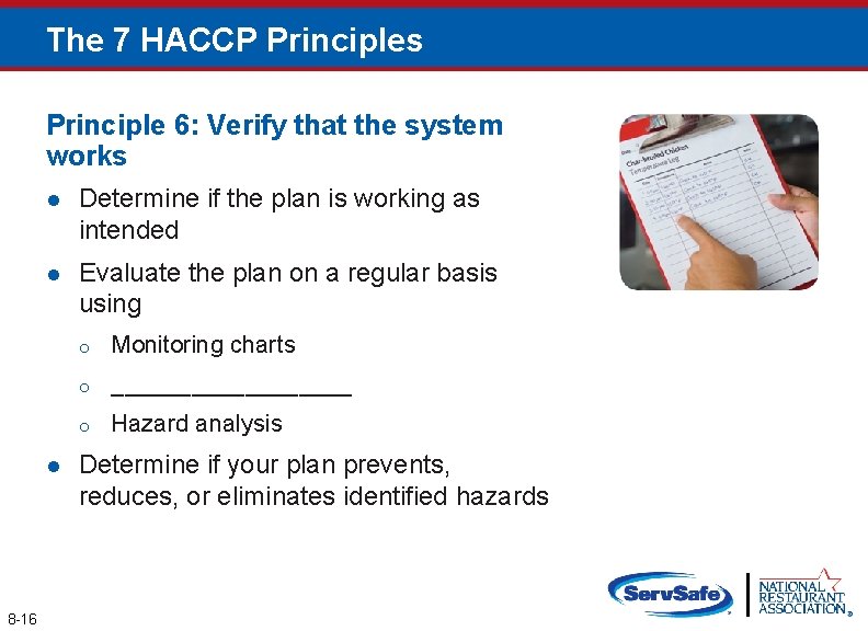 The 7 HACCP Principles Principle 6: Verify that the system works l Determine if