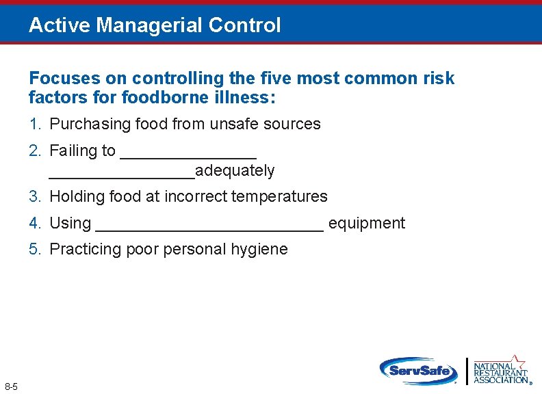 Active Managerial Control Focuses on controlling the five most common risk factors for foodborne