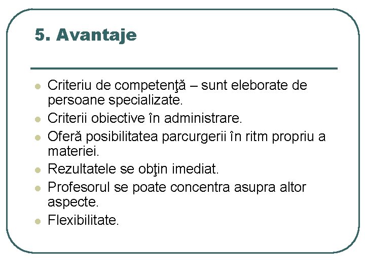 5. Avantaje l l l Criteriu de competenţă – sunt eleborate de persoane specializate.