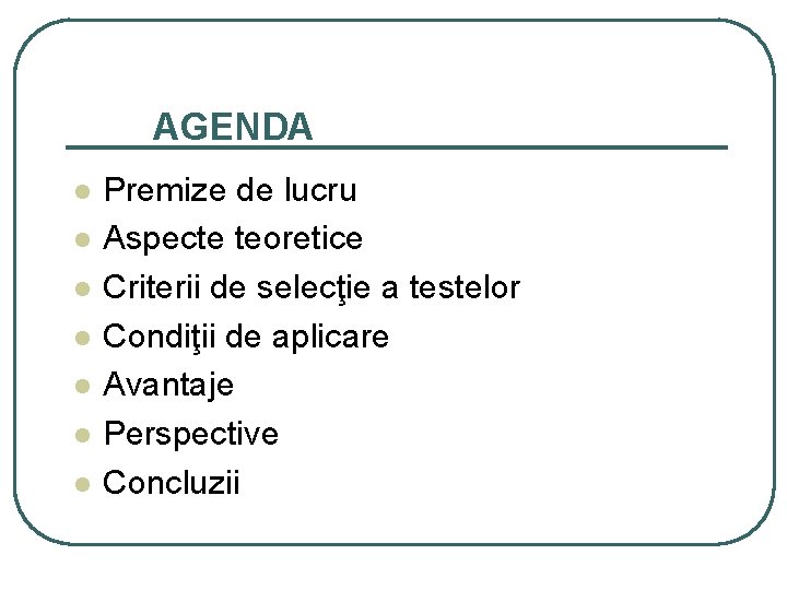 AGENDA l l l l Premize de lucru Aspecte teoretice Criterii de selecţie a