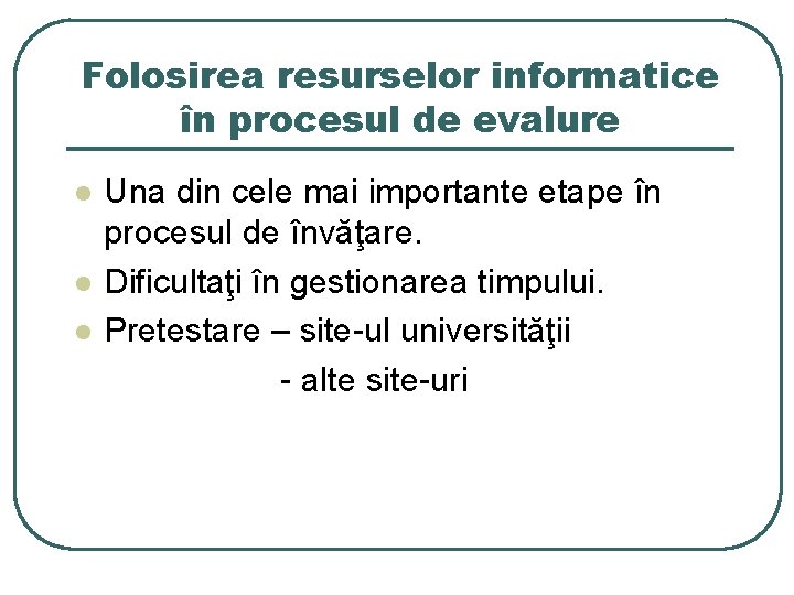 Folosirea resurselor informatice în procesul de evalure l l l Una din cele mai