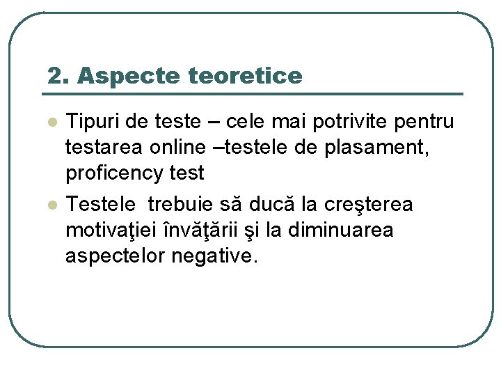 2. Aspecte teoretice l l Tipuri de teste – cele mai potrivite pentru testarea