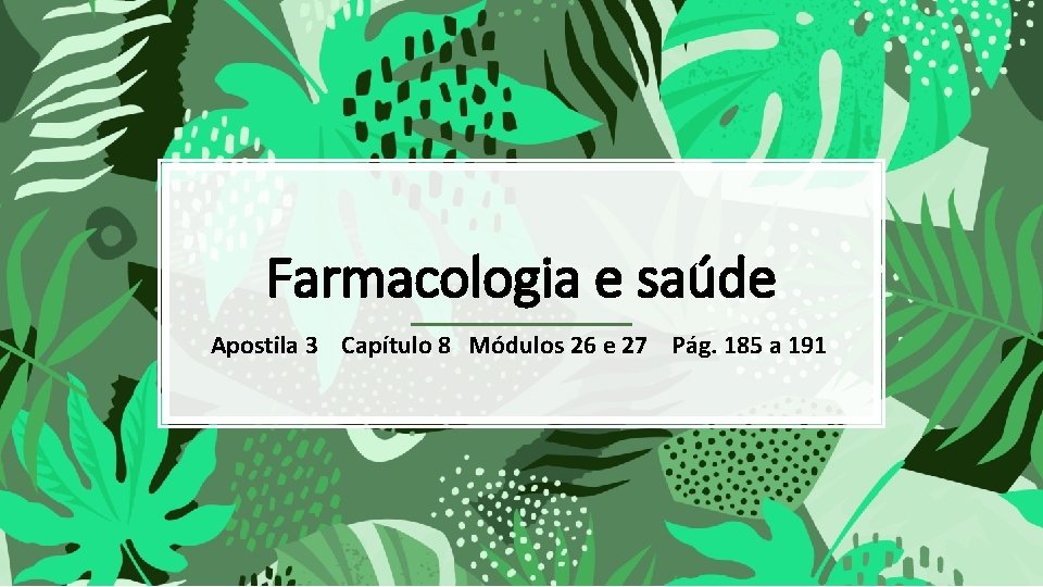 Farmacologia e saúde Apostila 3 Capítulo 8 Módulos 26 e 27 Pág. 185 a