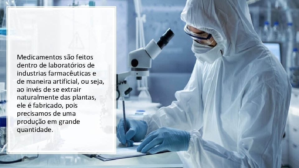 Medicamentos são feitos dentro de laboratórios de industrias farmacêuticas e de maneira artificial, ou