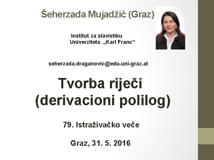 Šeherzada Mujadžić (Graz) Institut za slavistiku Univerziteta „Karl Franc” seherzada. draganovic@edu. uni-graz. at Tvorba