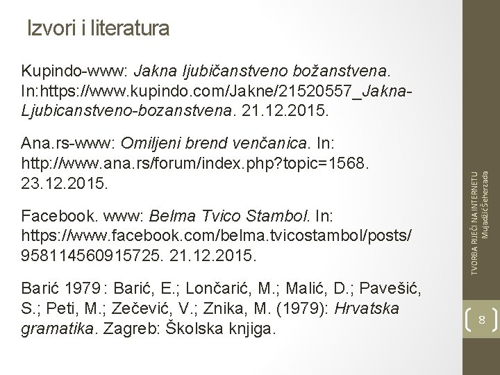 Izvori i literatura Ana. rs-www: Omiljeni brend venčanica. In: http: //www. ana. rs/forum/index. php?