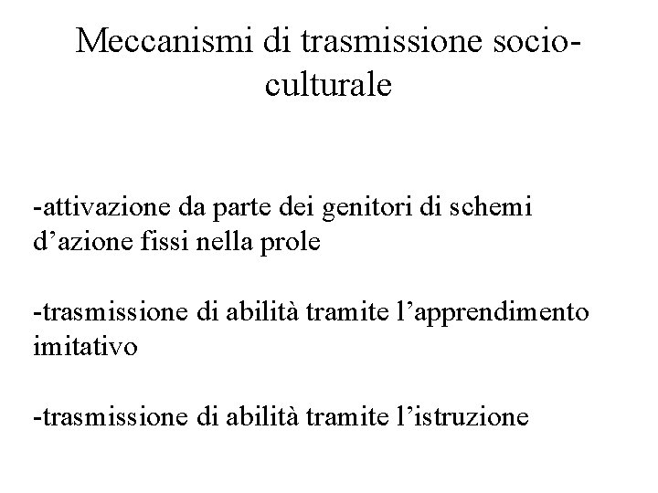 Meccanismi di trasmissione socioculturale -attivazione da parte dei genitori di schemi d’azione fissi nella