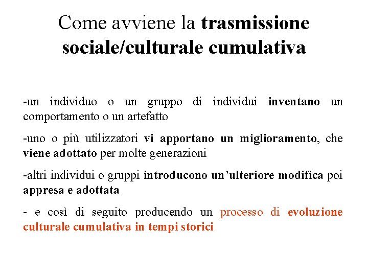 Come avviene la trasmissione sociale/culturale cumulativa -un individuo o un gruppo di individui inventano