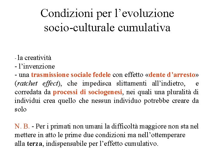 Condizioni per l’evoluzione socio-culturale cumulativa - la creatività - l’invenzione - una trasmissione sociale