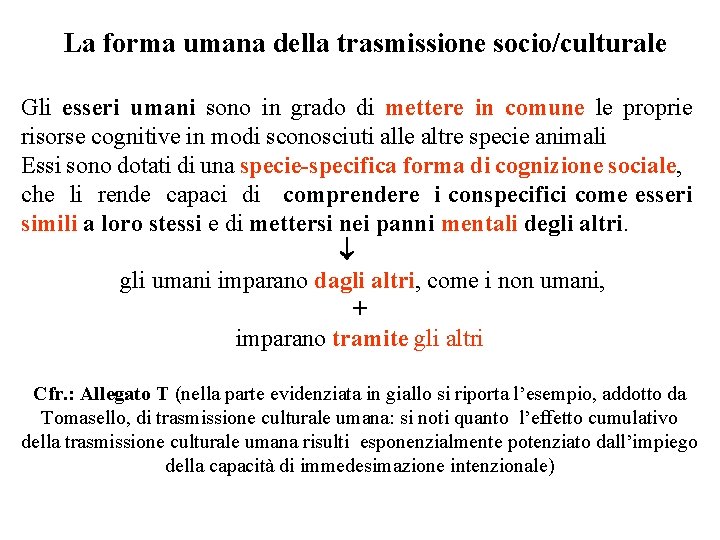 La forma umana della trasmissione socio/culturale Gli esseri umani sono in grado di mettere