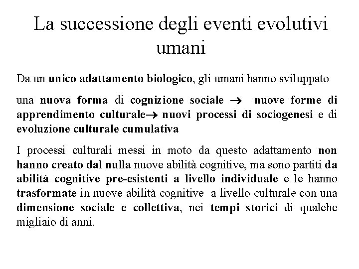 La successione degli eventi evolutivi umani Da un unico adattamento biologico, gli umani hanno