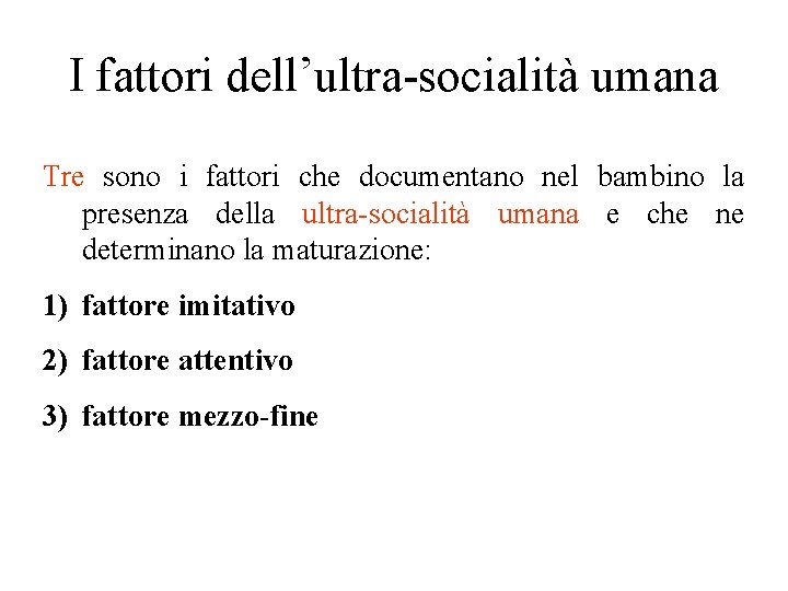 I fattori dell’ultra-socialità umana Tre sono i fattori che documentano nel bambino la presenza