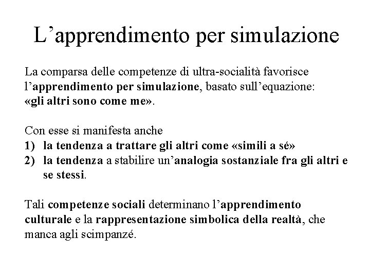 L’apprendimento per simulazione La comparsa delle competenze di ultra-socialità favorisce l’apprendimento per simulazione, basato