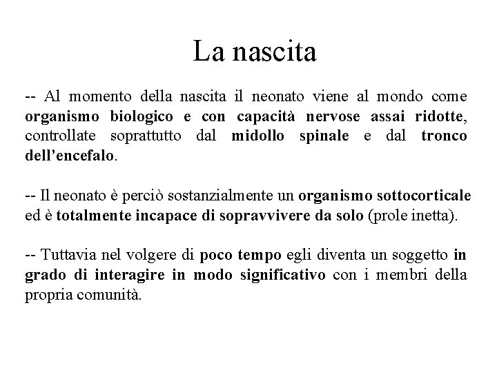 La nascita -- Al momento della nascita il neonato viene al mondo come organismo