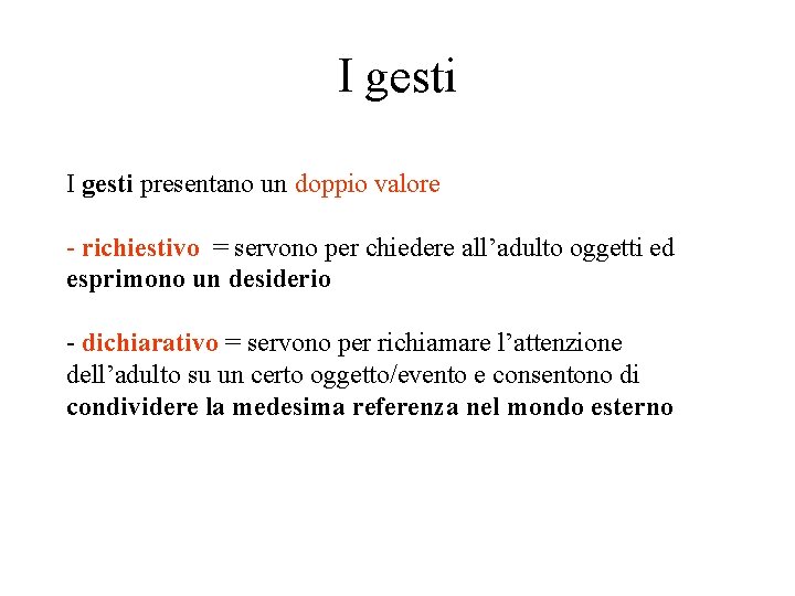 I gesti presentano un doppio valore - richiestivo = servono per chiedere all’adulto oggetti