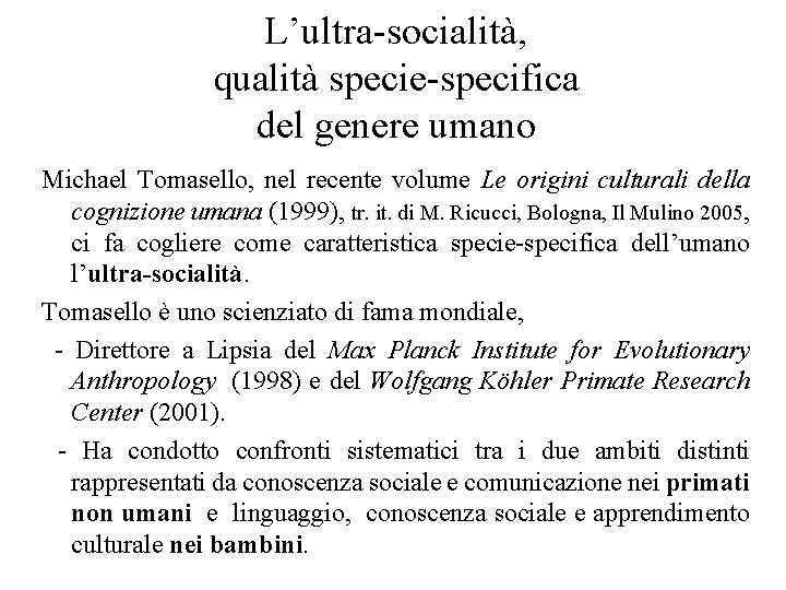 L’ultra-socialità, qualità specie-specifica del genere umano Michael Tomasello, nel recente volume Le origini culturali