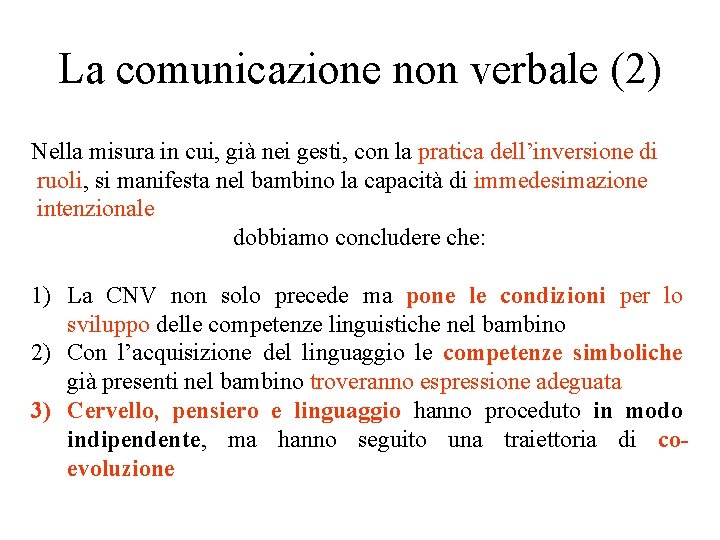 La comunicazione non verbale (2) Nella misura in cui, già nei gesti, con la