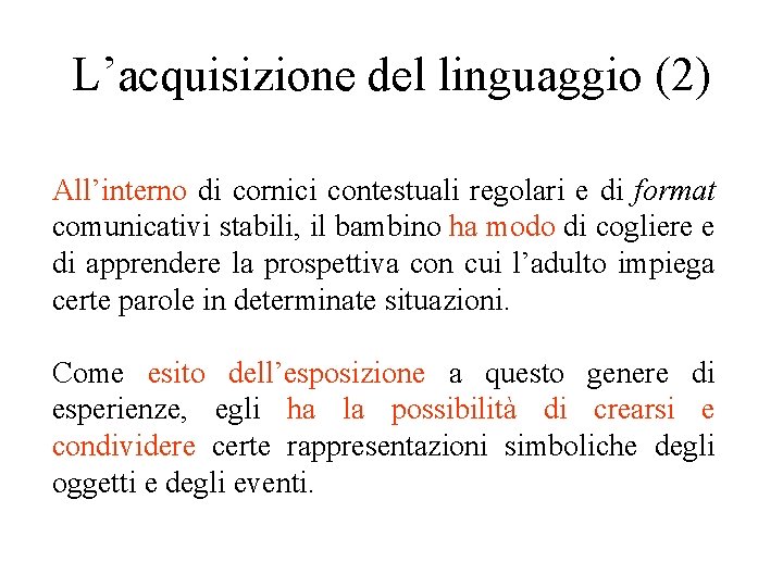 L’acquisizione del linguaggio (2) All’interno di cornici contestuali regolari e di format comunicativi stabili,