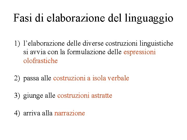 Fasi di elaborazione del linguaggio 1) l’elaborazione delle diverse costruzioni linguistiche si avvia con