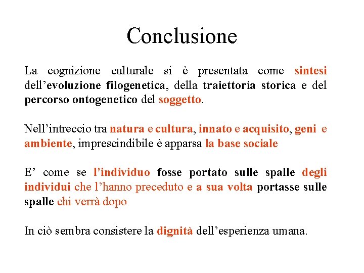 Conclusione La cognizione culturale si è presentata come sintesi dell’evoluzione filogenetica, della traiettoria storica
