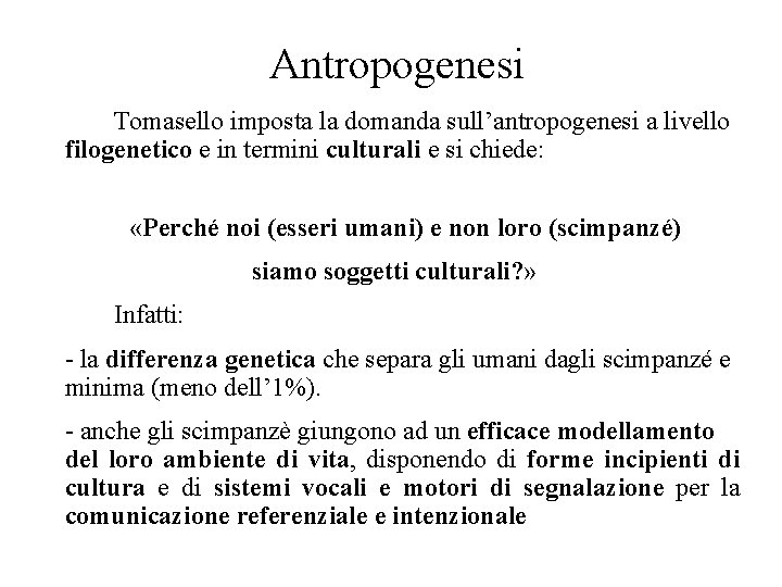 Antropogenesi Tomasello imposta la domanda sull’antropogenesi a livello filogenetico e in termini culturali e