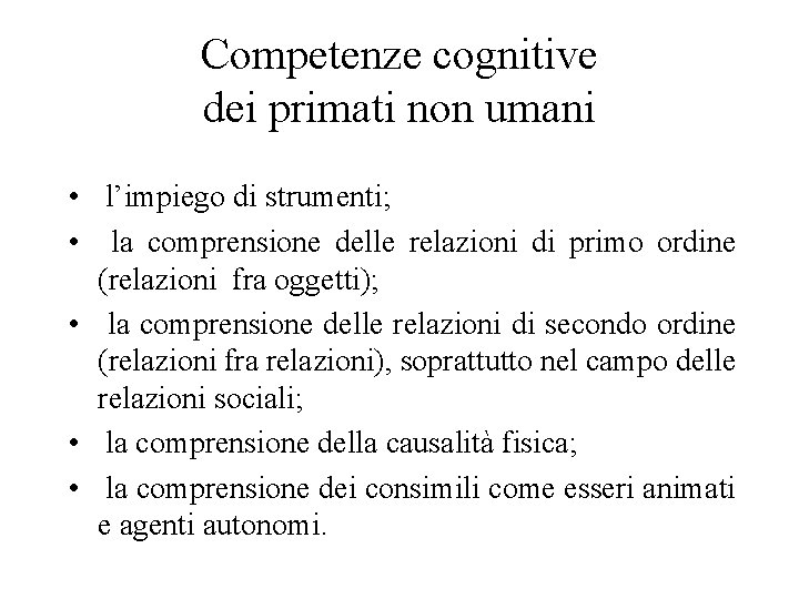 Competenze cognitive dei primati non umani • l’impiego di strumenti; • la comprensione delle