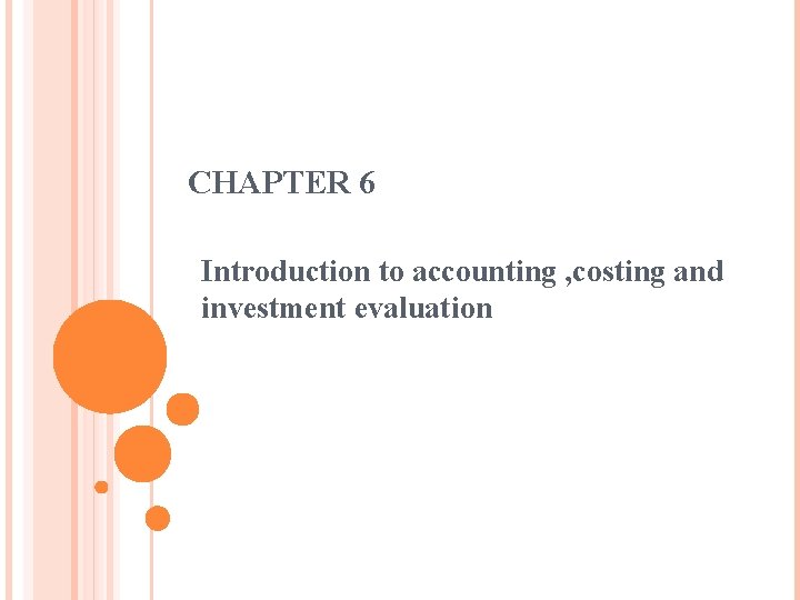 CHAPTER 6 Introduction to accounting , costing and investment evaluation CHAPTER 6 Introduction to accounting , costing and investment evaluation