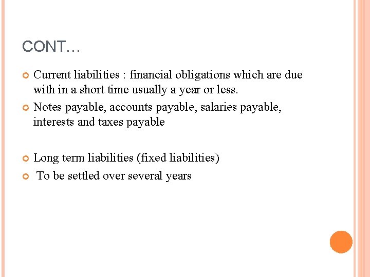 CONT… Current liabilities : financial obligations which are due with in a short time CONT… Current liabilities : financial obligations which are due with in a short time