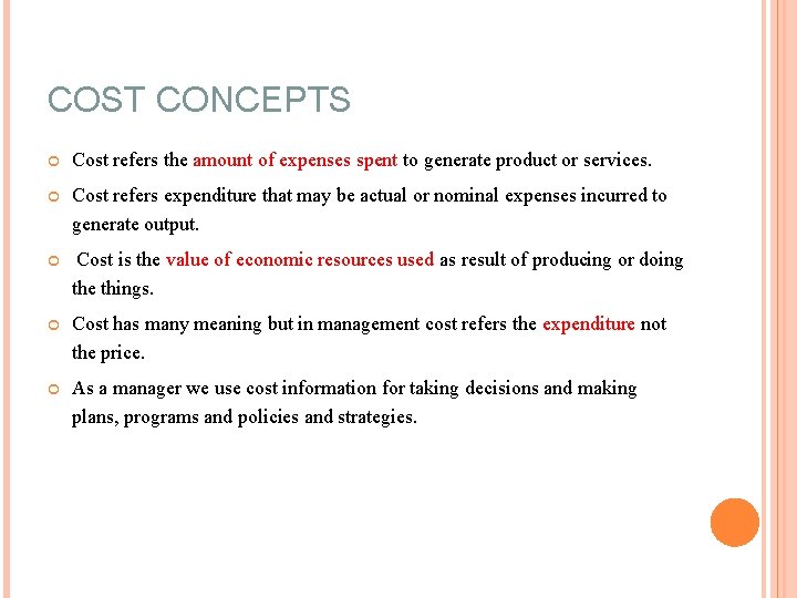 COST CONCEPTS Cost refers the amount of expenses spent to generate product or services. COST CONCEPTS Cost refers the amount of expenses spent to generate product or services.
