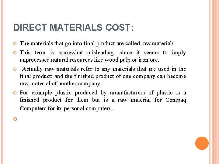 DIRECT MATERIALS COST: The materials that go into final product are called raw materials. DIRECT MATERIALS COST: The materials that go into final product are called raw materials.