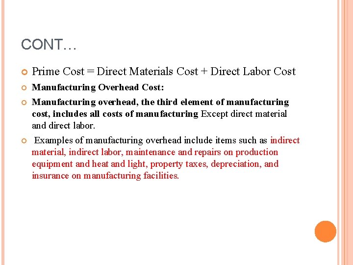 CONT… Prime Cost = Direct Materials Cost + Direct Labor Cost Manufacturing Overhead Cost: CONT… Prime Cost = Direct Materials Cost + Direct Labor Cost Manufacturing Overhead Cost: