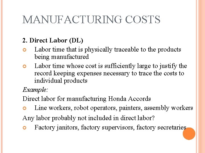 MANUFACTURING COSTS 2. Direct Labor (DL) Labor time that is physically traceable to the MANUFACTURING COSTS 2. Direct Labor (DL) Labor time that is physically traceable to the