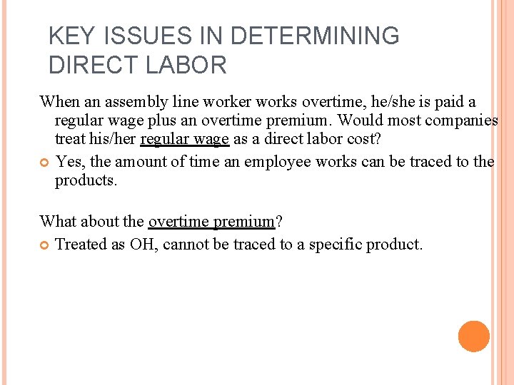 KEY ISSUES IN DETERMINING DIRECT LABOR When an assembly line worker works overtime, he/she KEY ISSUES IN DETERMINING DIRECT LABOR When an assembly line worker works overtime, he/she