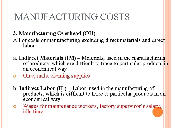 MANUFACTURING COSTS 3. Manufacturing Overhead (OH) All of costs of manufacturing excluding direct materials MANUFACTURING COSTS 3. Manufacturing Overhead (OH) All of costs of manufacturing excluding direct materials