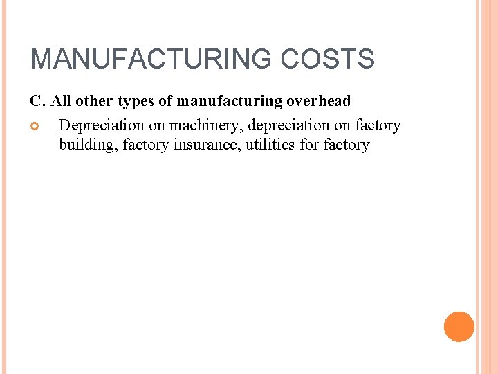 MANUFACTURING COSTS C. All other types of manufacturing overhead Depreciation on machinery, depreciation on MANUFACTURING COSTS C. All other types of manufacturing overhead Depreciation on machinery, depreciation on