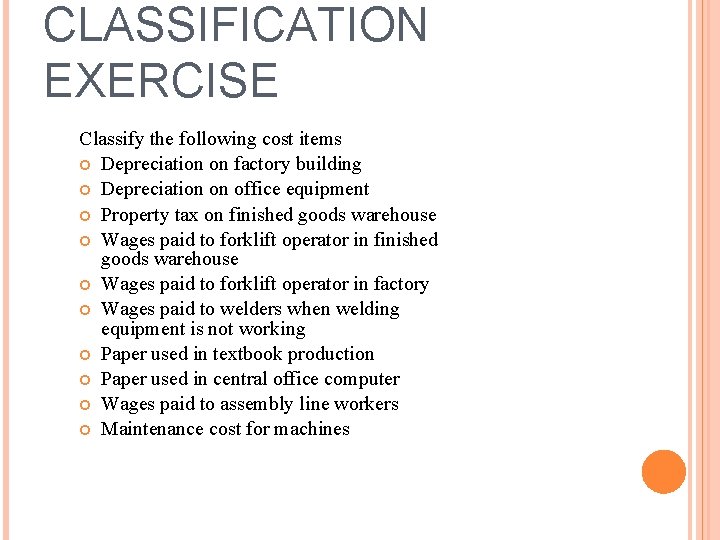 CLASSIFICATION EXERCISE Classify the following cost items Depreciation on factory building Depreciation on office CLASSIFICATION EXERCISE Classify the following cost items Depreciation on factory building Depreciation on office