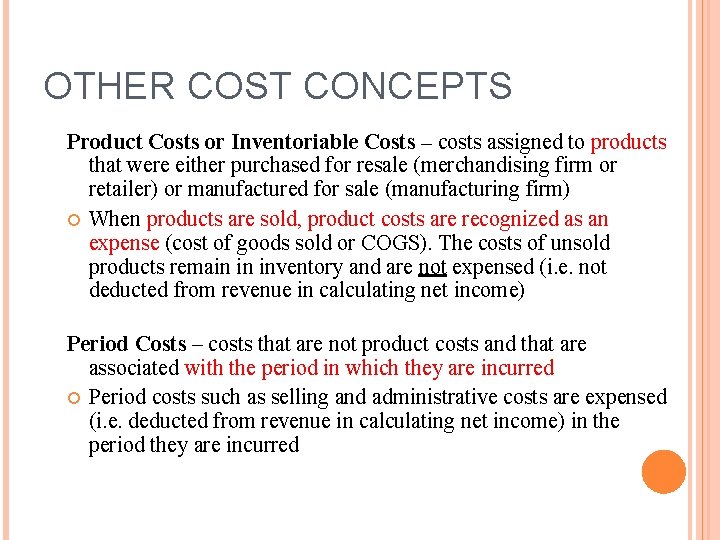 OTHER COST CONCEPTS Product Costs or Inventoriable Costs – costs assigned to products that OTHER COST CONCEPTS Product Costs or Inventoriable Costs – costs assigned to products that